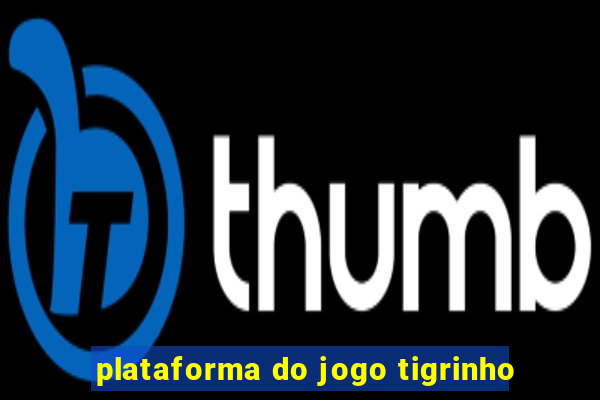 plataforma do jogo tigrinho